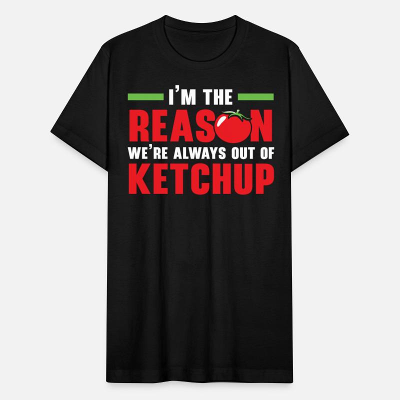 I'm The Reason We're Always Out Of Ketchup Lover