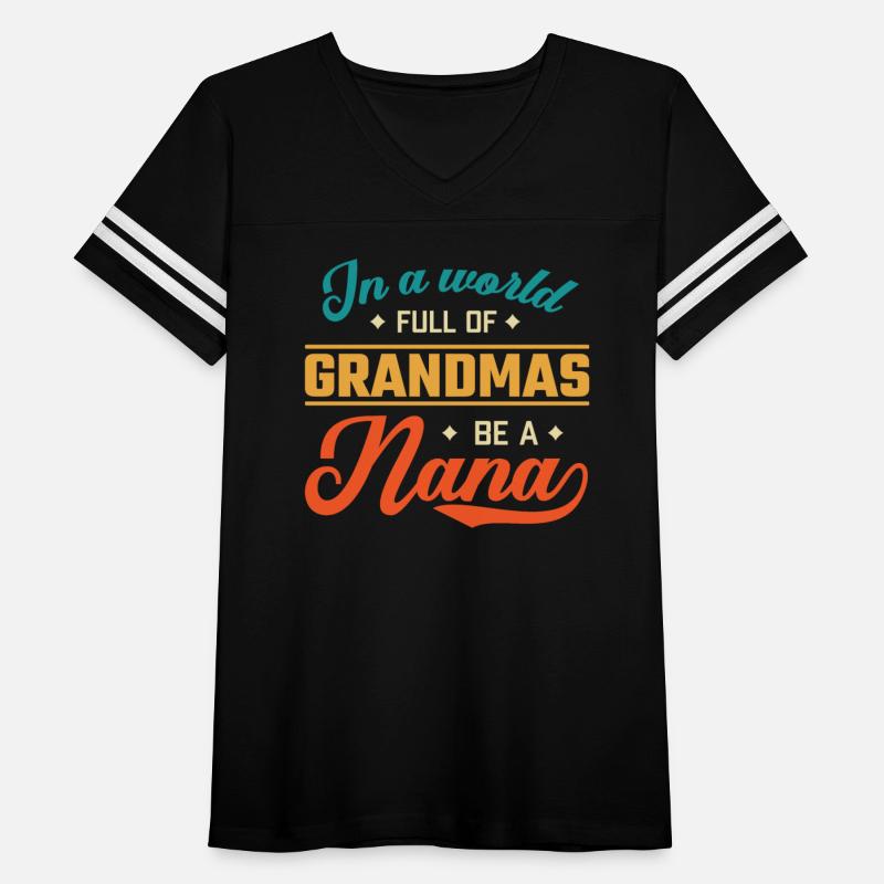 In A World Full Of Grandmas Be A Nana