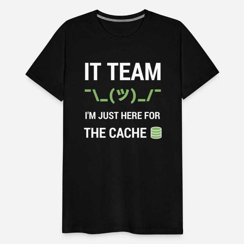 IT Team Tech Support Team Joke Just Here For Cache