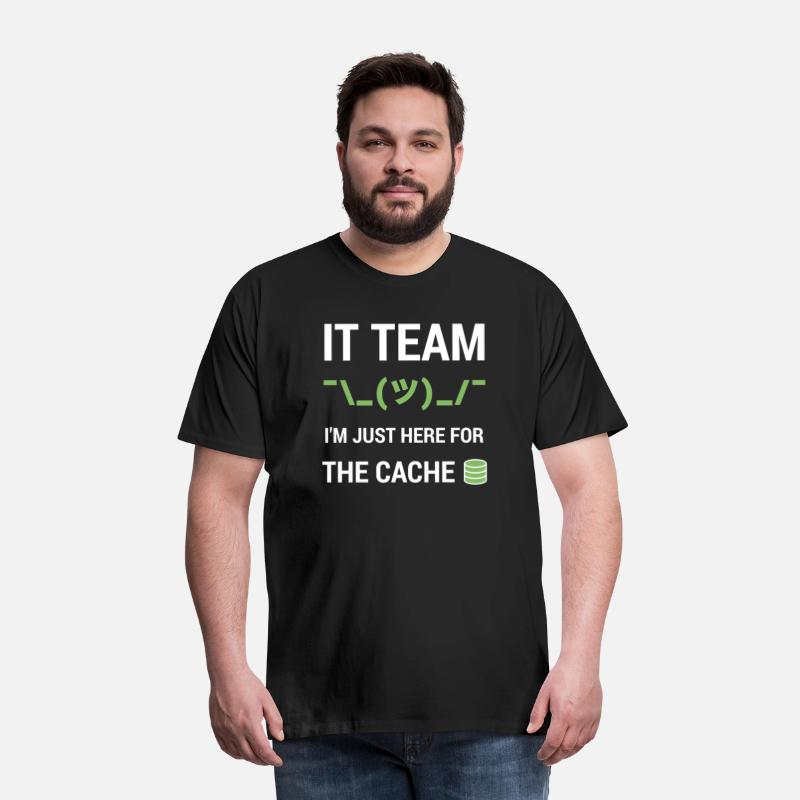 IT Team Tech Support Team Joke Just Here For Cache
