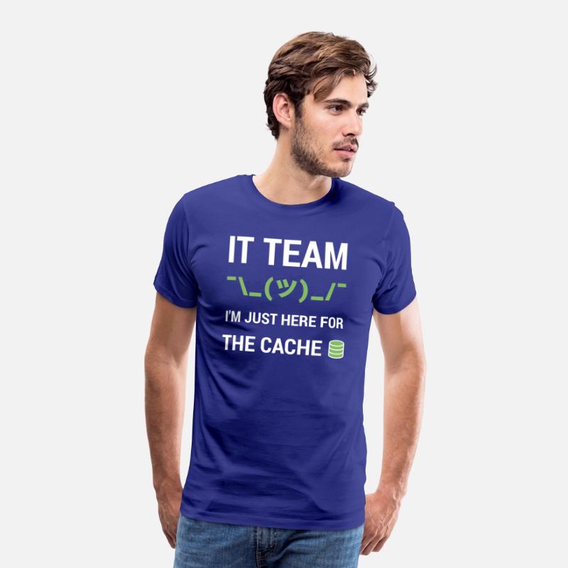 IT Team Tech Support Team Joke Just Here For Cache