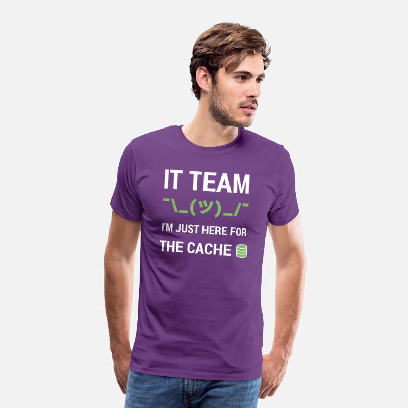 IT Team Tech Support Team Joke Just Here For Cache