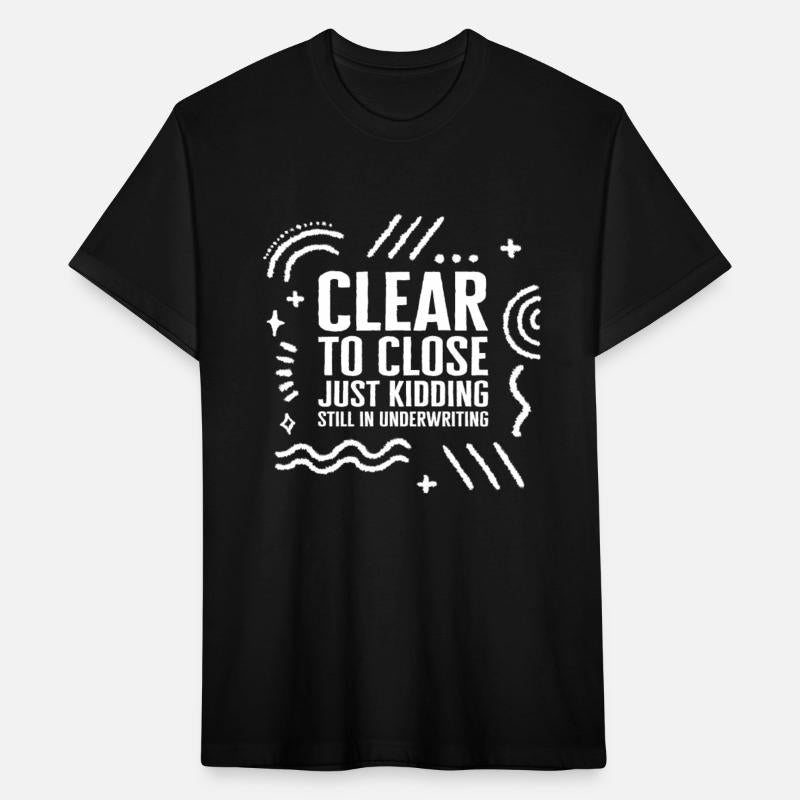 Mortgage Shirt, Clear To Close Funny Tee, Real