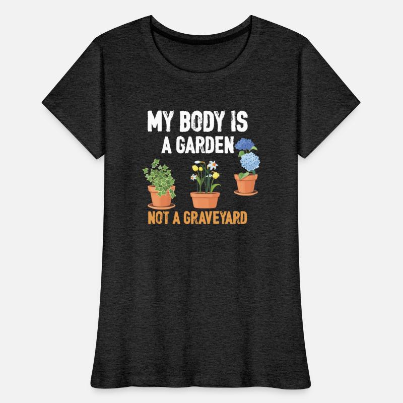 MY BODY IS A GARDAN NOT A GRAVEYARD