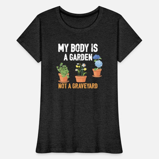 MY BODY IS A GARDAN NOT A GRAVEYARD