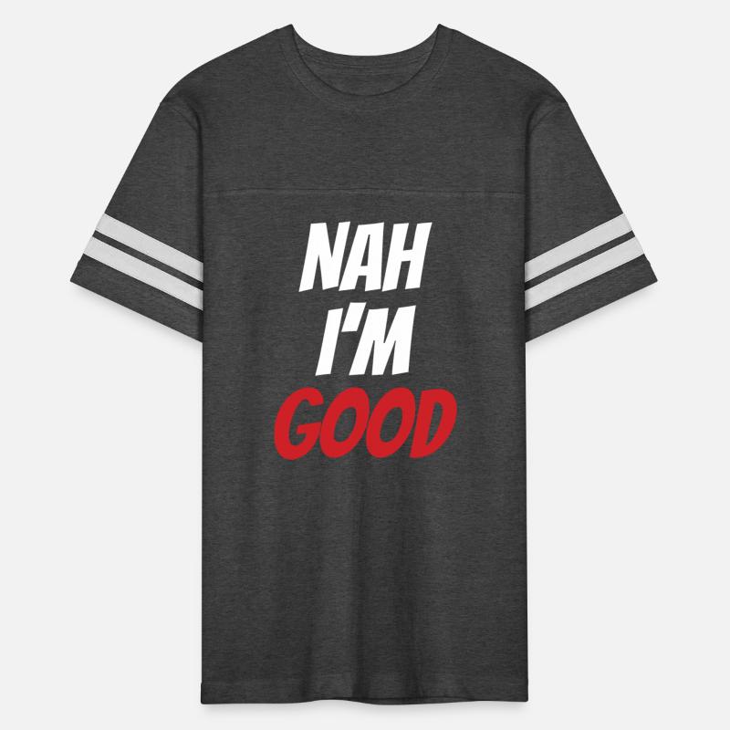 Nah I'm Good Funny Valentine Day Gift for Him Her