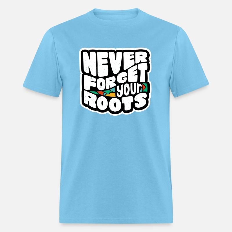 never forget your roots