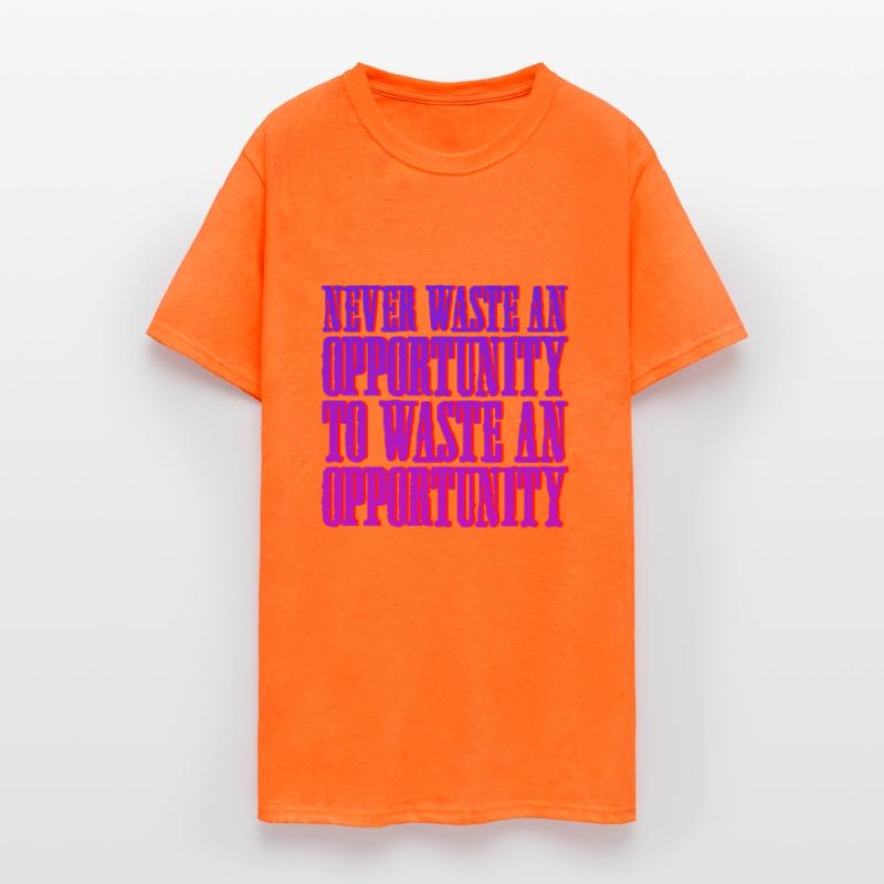 Never Waste An Opportunity To Waste An Opportunity