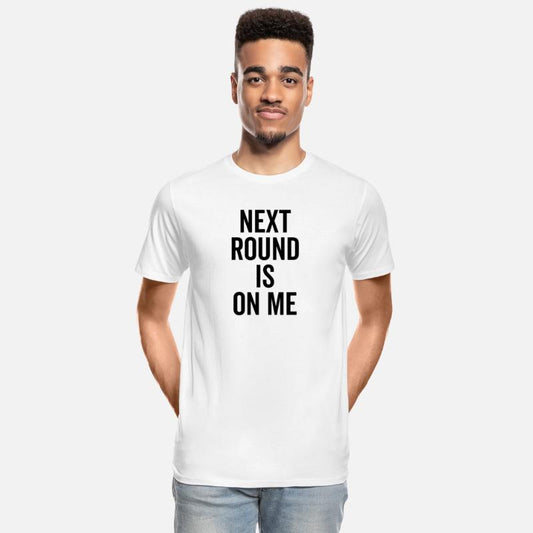 Next Round is on Me