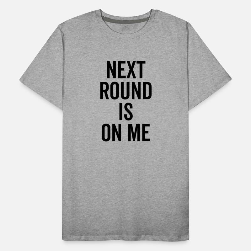 Next Round is on Me