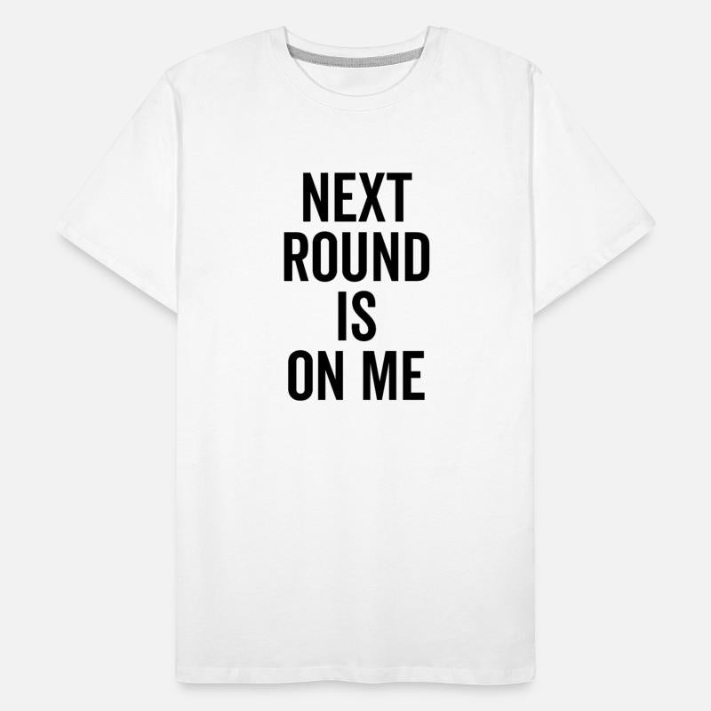 Next Round is on Me