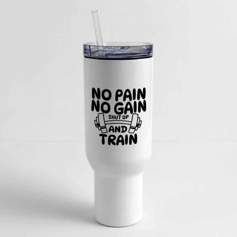 NO PAIN NO GAIN SHUT UP AND TRAIN