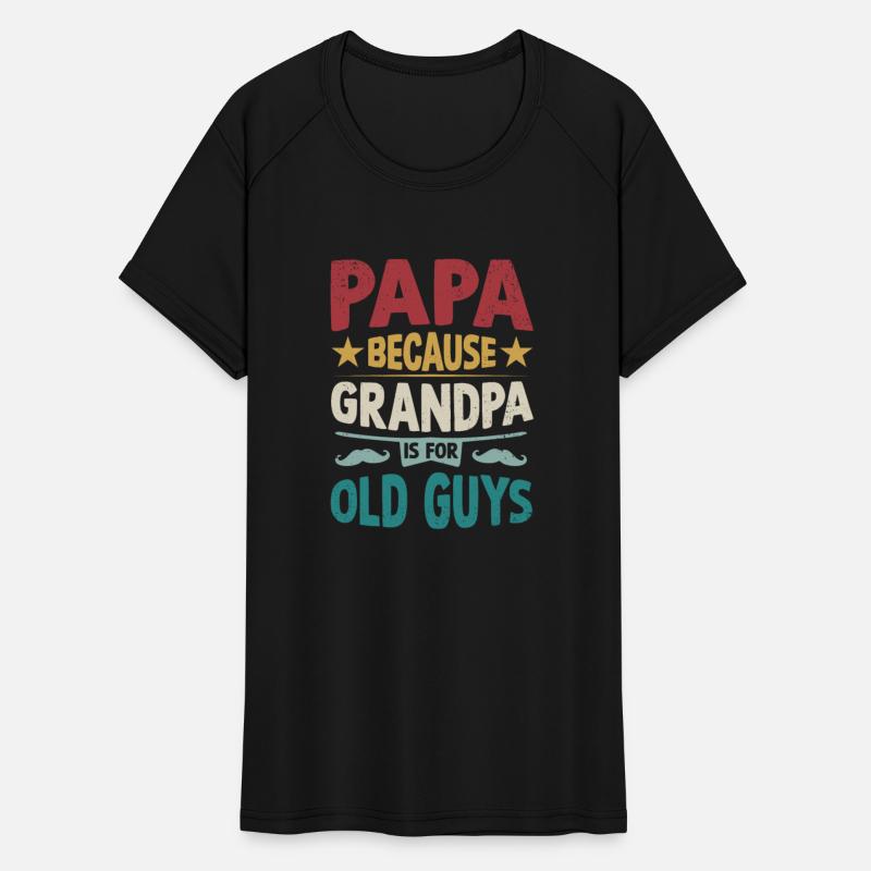 Papa Because Grandpa is For Old Guys