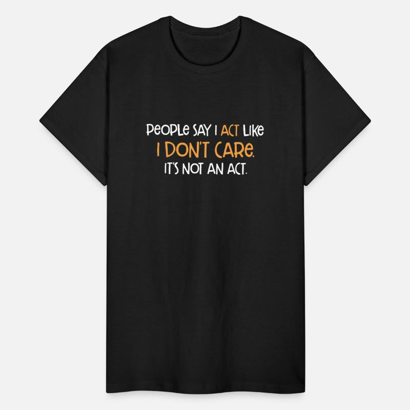 People Say I Act Like I Don't Care It's Not An Act