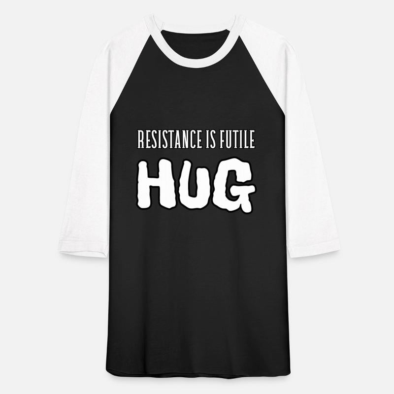 Resistance is futile, hug