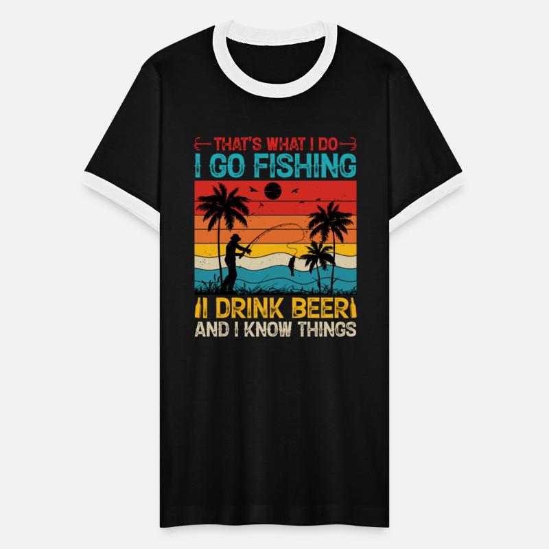 That s What i do I go Fishing I Drink Beer