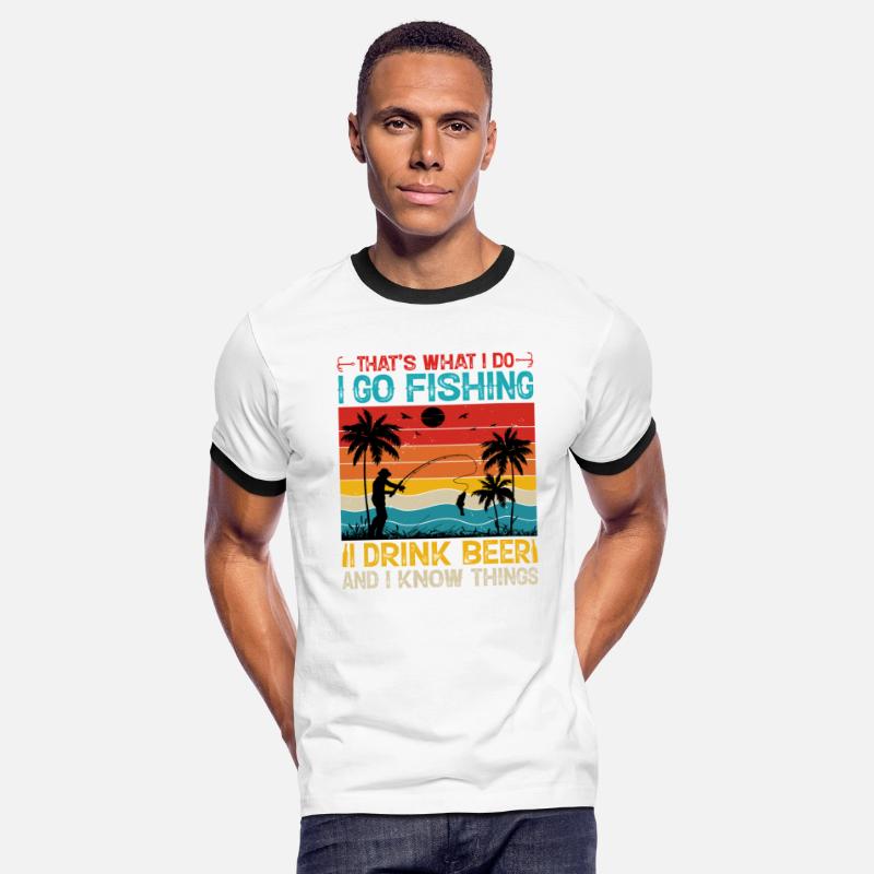 That s What i do I go Fishing I Drink Beer