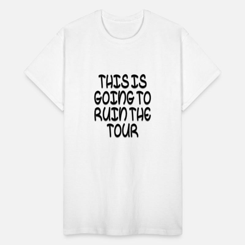 This Is Going To Ruin The Tour Funny Ruin The Tour