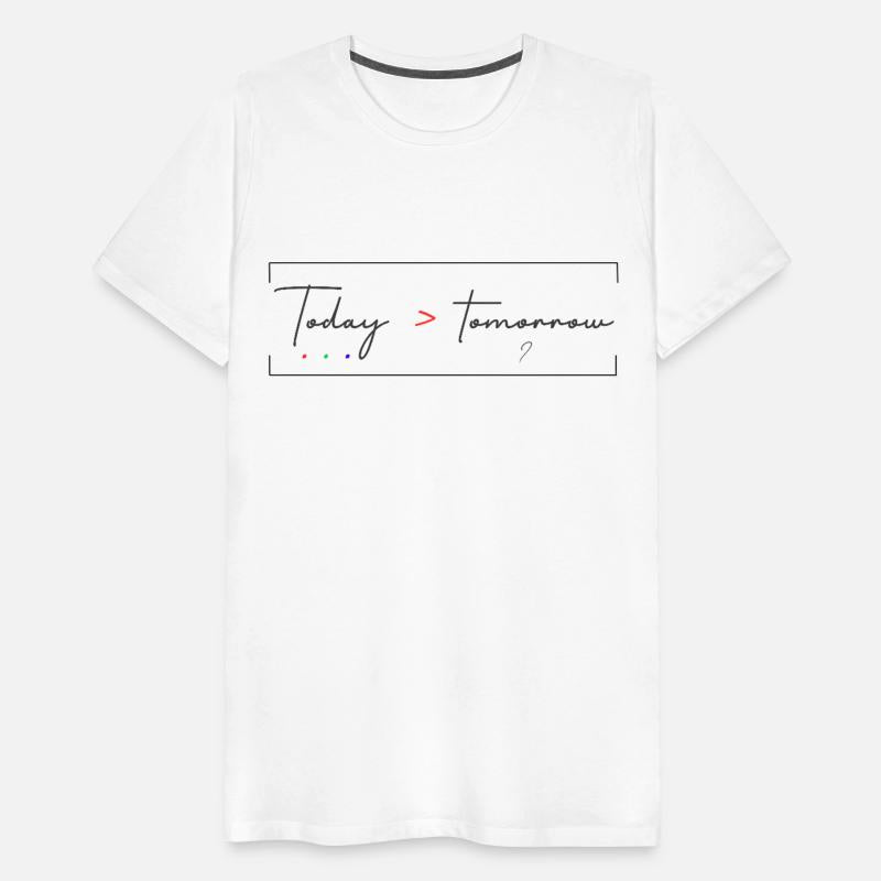 today is greater than tomorrow