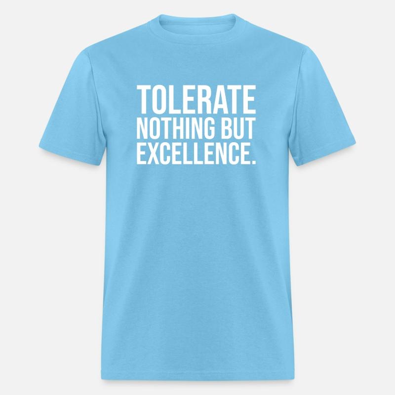 tolerate nothing but excellence