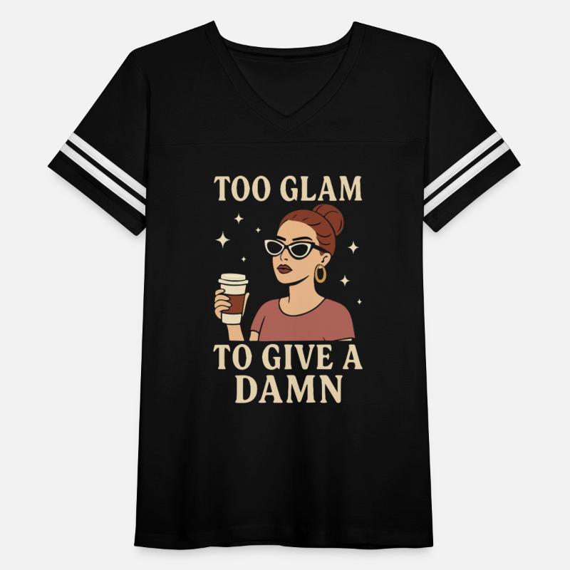 Too Glam to Give a Damn, Funny Women’s sarcastic