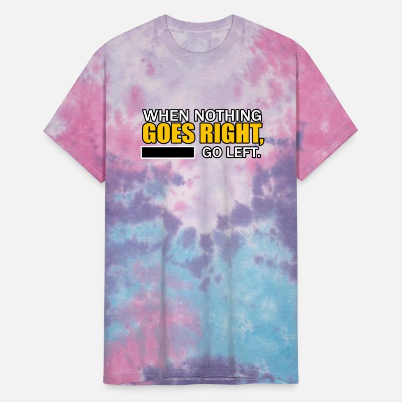 WHEN NOTHING GOES RIGHT, GO LEFT TSHIRT SHIRT