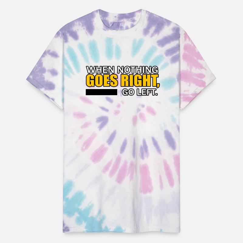 WHEN NOTHING GOES RIGHT, GO LEFT TSHIRT SHIRT