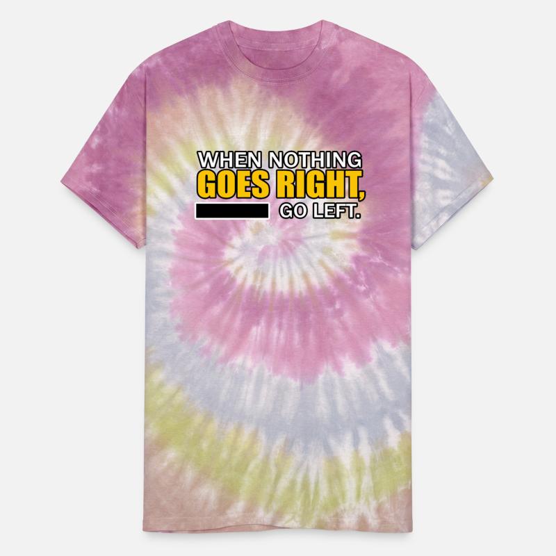 WHEN NOTHING GOES RIGHT, GO LEFT TSHIRT SHIRT