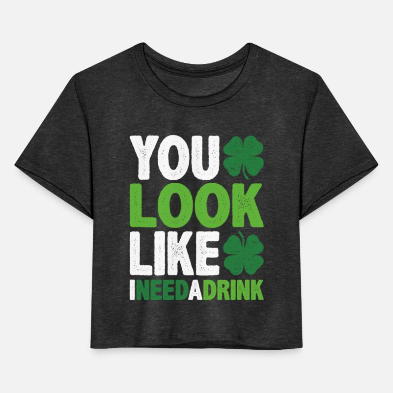 You Look Like I Need a Drink St Patricks Day